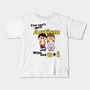 You Can't Spell Autism Without U + I Kids T-Shirt